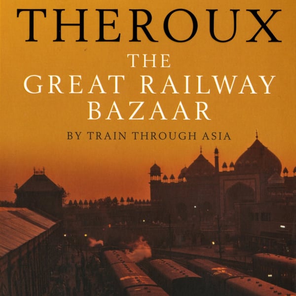 Paul Theroux - The Great Railway Bazaar