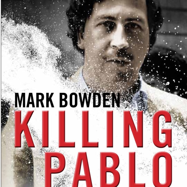 Mark Bowden - 'Killing Pablo'