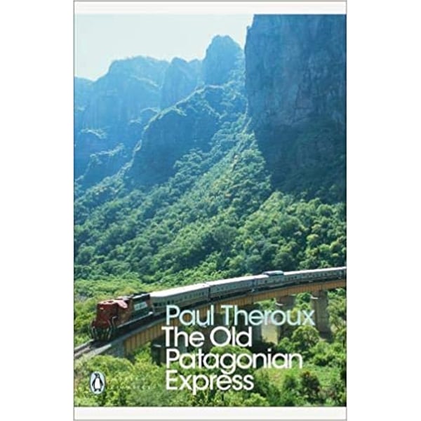 Paul Theroux - 'The Old Patagonian Express'